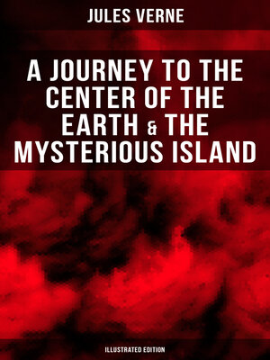 cover image of A Journey to the Center of the Earth & the Mysterious Island (Illustrated Edition)